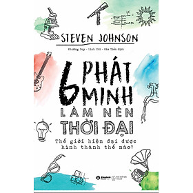 Sách 6 Phát Minh Làm Nên Thời Đại