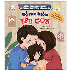 Giáo Dục Đầu Đời Cho Trẻ - Những Bài Học Tự Bảo Vệ Bản Thân - Bố Mẹ Luôn Yêu Con