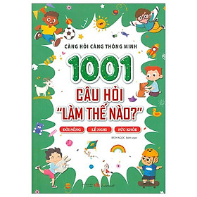 Càng Hỏi Càng Thông Minh - 1001 Câu Hỏi "Làm Thế Nào?" - Đời Sống, Nghi Lễ, Sức Khỏe