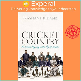 Sách - Cricket Country - An Indian Odyssey in the Age of Empire by Prashant Kidambi (UK edition, paperback)