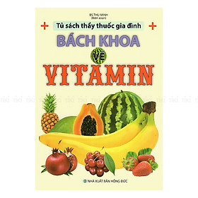 Tủ Sách Thầy Thuốc Gia Đình - Bách Khoa Về Vitamin