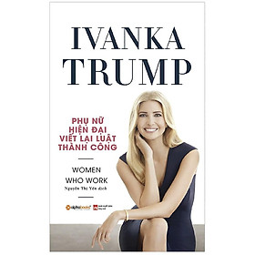 Hình ảnh Sách Ivanka Trump - Phụ Nữ Hiện Đại Viết Lại Luật Thành Công