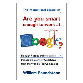 [Download Sách] Are You Smart Enough To Work At Google?: Fiendish Puzzles And Impossible Interview Questions From The World's Top Companies