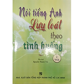 Sách - Nói tiếng Anh lưu loát theo tình huống - Tập 1