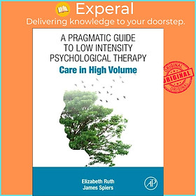 Sách - A Pragmatic Guide to Low Intensity Psychological Therapy - Care in High V by James Spiers (UK edition, paperback)
