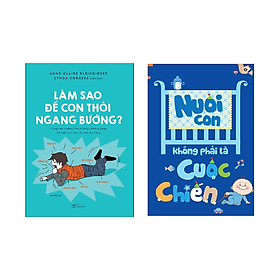 Combo 2 cuốn: Làm Sao Để Con Thôi Ngang Bướng + Nuôi Con Không Phải Là Cuộc Chiến (Tái Bản 2020) - Thôi Thôi