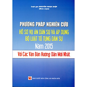 Sách Phương Pháp Nghiên Cứu Hồ Sơ Vụ Án Dân Sự Và Áp Dụng Bộ Luật Tố Tụng Dân Sự Năm 2015 (LĐ)