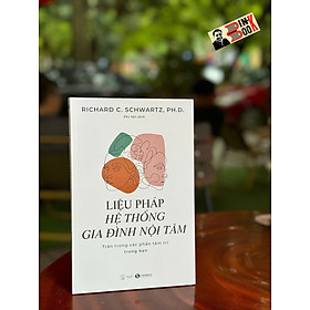 LIỆU PHÁP HỆ THỐNG GIA ĐÌNH NỘI TÂM: Trân Trọng Các Phần Tâm Trí Trong Bạn - Richard C. Schwartz Ph.D – Phi Yến dịch – Thái Hà Books – NXB Thế Giới