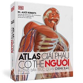 Bìa Cứng Atlas Giải Phẫu Cơ Thể Người - BS. Alice Roberts - Nhiều dịch giả