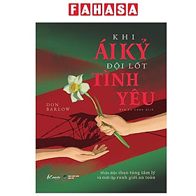 Sách - Khi Ái Kỷ Đội Lốt Tình Yêu - Nhận Diện Thao Túng Tâm Lý Và Thiết Lập Ranh Giới An Toàn