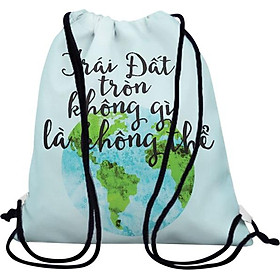 Túi Dây Rút Unisex In Hình Trái Đất Tròn Không Gì Là Không Thể - BDTE098