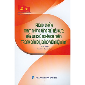 Vững Tin Vào Con Đường Đi Lên Chủ Nghĩa Xã Hội – Phòng, Chống Tham Nhũng, Lãng Phí, Tiêu Cực; Đẩy Lùi Chủ Nghĩa Cá Nhân Trong Cán Bộ, Đảng Viên Hiện Nay