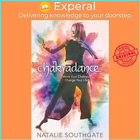 Sách - Chakradance : Move Your Chakras, Change Your Life by Natalie Southgate (US edition, paperback)