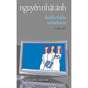 Sách - Buổi Chiều Windows Truyện Dài - Nguyễn Nhật Ánh - NXB Trẻ