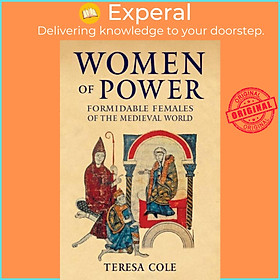 Hình ảnh Sách - Women of Power - Formidable Females of the Medieval World by Teresa Cole (UK edition, hardcover)