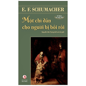 Một Chỉ Dẫn Cho Người Bị Bối Rối - E. F. Schumacher - Nguyễn Văn Trọng dịch - (bìa mềm)