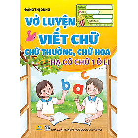 Sách - Vở Luyện Viết Chữ Thường, Chữ Hoa, Hạ Cỡ Chữ 1 Ô Li (Đặng T. Dung) - ndbooks