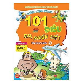101 Điều Em Muốn Biết - Địa Lý Tự Nhiên - Tập 1