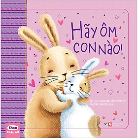 Sách Ehon Châu Âu - Hãy Ôm Con Nào!