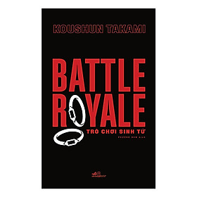 Download sách Sách Trinh Thám, Kinh Dị: BATTLE ROYALE - Trò Chơi Sinh Tử (Một Trong Những Novel 