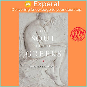 Sách - The Soul of the Greeks - An Inquiry by Michael Davis (UK edition, paperback)