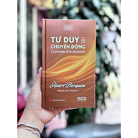 TƯ DUY VÀ CHUYỂN ĐỘNG – Henri Bergson - Nguyễn Anh Cường dịch - NXB Tri Thức - IRED Books - 