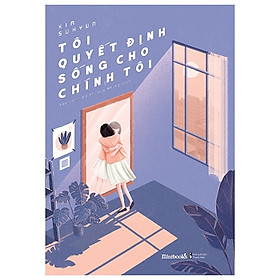 [Download Sách] Tôi Quyết Định Sống Cho Chính Tôi (Tái Bản 2020)