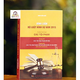 Sách Bình luận Bộ luật Hình sự năm 2015 (Phần thứ hai - Các tội phạm), Chương XVI: Các tội xâm phạm sở hữu; Chương XVII: Các tội xâm phạm chế độ hôn nhân và gia đình