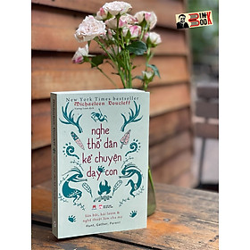 NGHE THỔ DÂN KỂ CHUYỆN DẠY CON – Săn bắt, hai lượm và nghệ thuật làm cha mẹ – Michaeleen Doucleff – Vương Loan dịch – Huy Hoàng Books – NXB Phụ nữ Việt Nam (Bìa mềm)