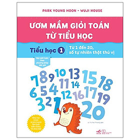 Ươm Mầm Giỏi Toán Từ Tiểu Học - Tiểu Học 1 - Từ 1 Đến 20, Số Tự Nhiên Thật Thú Vị