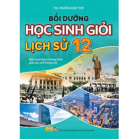 Sách - Bồi Dưỡng Học Sinh Giỏi Lịch Sử 12 (Theo chương trình GDPT mới) - ndbooks