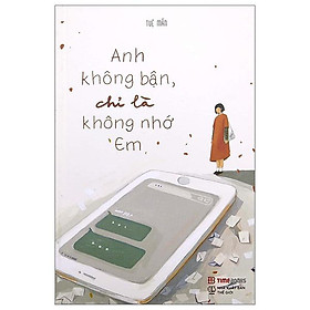 Anh Không Bận, Chỉ Là Không Nhớ Em (Tái Bản 2023)