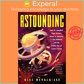 Sách - Astounding : John W. Campbell, Isaac Asimov, Robert A. Heinlein, L. Ro by Alec Nevala-Lee (US edition, paperback)