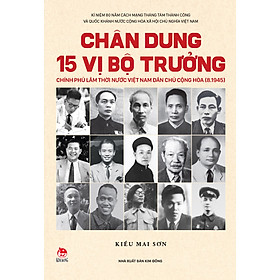 Sách Chân Dung 15 Vị Bộ Trưởng Chính Phủ Lâm Thời Nước Việt Nam Dân Chủ Cộng Hòa (8.1945)