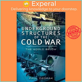 Sách - Underground Structures of the Cold War - The World Below by Paul Ozorak (UK edition, paperback)