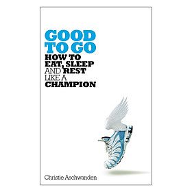 Good to Go How to Eat, Sleep and Rest Like a Champion Paperback