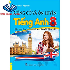 Sách - Củng Cố Và Ôn Luyện Tiếng Anh 8 - Biên soạn theo chương trình GDPT mới - Global Success.