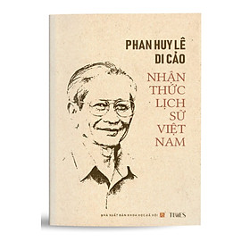  Sách - Phan Huy Lê Di Cảo: Nhận Thức Lịch Sử Việt Nam (Ấn phẩm kỉ niệm 90 năm ngày sinh GS. Phan Huy Lê (23/2/1934 - 23/2/2024)