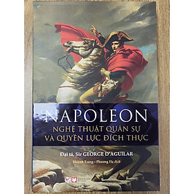 Sách - Napoleon - Nghệ thuật quân sự và quyền lực đích thực