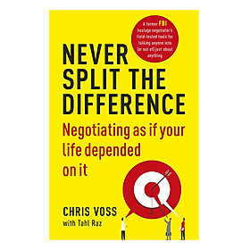 Download sách Never Split The Difference: Negotiating As If Your Life Depended On It