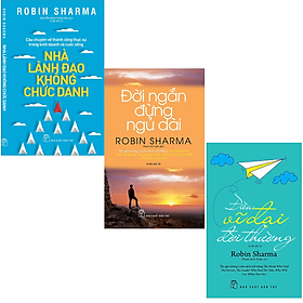 Hình ảnh Combo 3Q Robin Sharma : Nhà Lãnh Đạo Không Chức Danh + Đời Ngắn Lắm Đừng Ngủ Dài + Điều Vĩ Đại Đời Thường  (Trở Thành Người Lãnh Đạo Thành Công) 