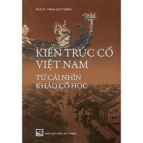 Hình ảnh Sách - Kiến Trúc Cổ Việt Nam - Từ Cái Nhìn Khảo Cổ Học