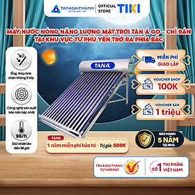 Máy nước nóng Năng lượng mặt trời Tân Á GO 130L 160L 180L 200L 230L 300L Chính hãng, Chỉ bán khu vực miền Bắc