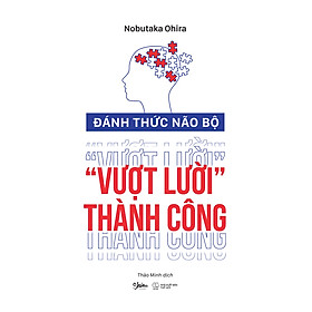 Sách Thay Đổi Tư Duy Để Thành Công: Đánh Thức Não Bộ Vượt Lười Thành Công