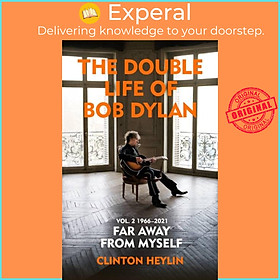 Sách - The Double Life of Bob Dylan Volume 2: 1966-2021 - 'Far away from Mysel by Clinton Heylin (UK edition, hardcover)