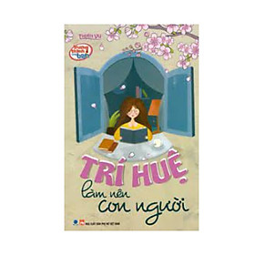 Trưởng Thành Cùng Bạn - Trí Huệ Làm Nên Con Người