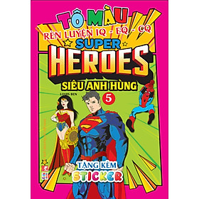 Sách - Tô Màu Super Heroes Siêu Anh Hùng - Tập 5 - Rèn luyện IQ EQ CQ (Tặng kèm 18 stickers (VT -MK)