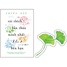 Hình ảnh Tôi Thích Bản Thân Mình Nhất Khi Ở Bên Bạn (Tặng Kèm: 1 Bookmark Lá Rẻ Quạt)