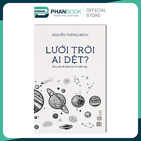 Sách Lưới Trời Ai Dệt ? - Tiểu Luận Về Khoa Học Và Triết Học