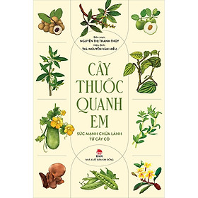 [Download Sách] Cây Thuốc Quanh Em - Sức Mạnh Chữa Lành Từ Cây Cỏ